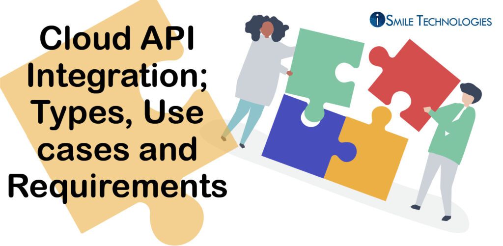 Cloud API Integration; Types, Use cases and Requirements - ISmile ...