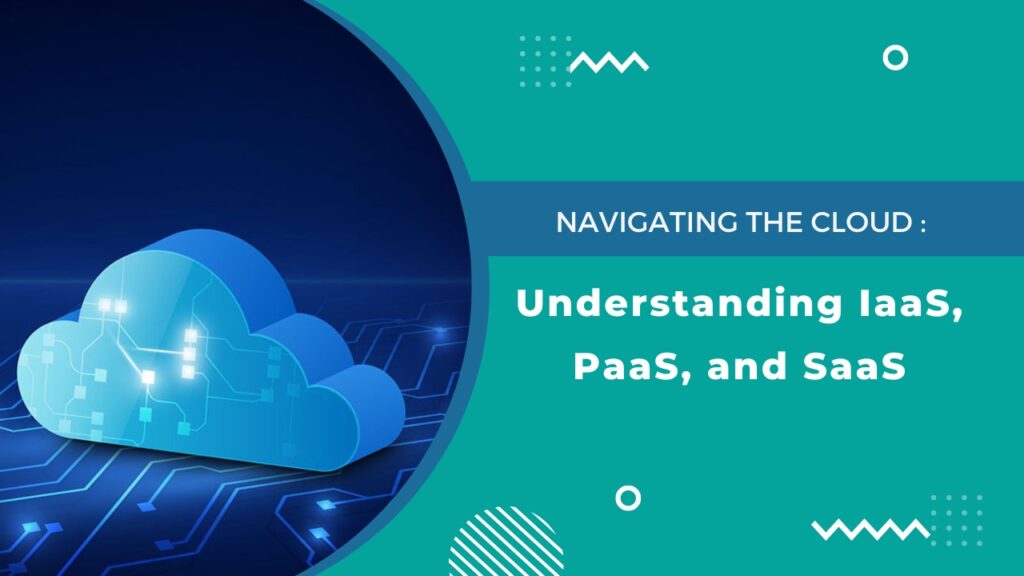 Navigating the Cloud: Understanding IaaS, PaaS and SaaS - ISmile ...