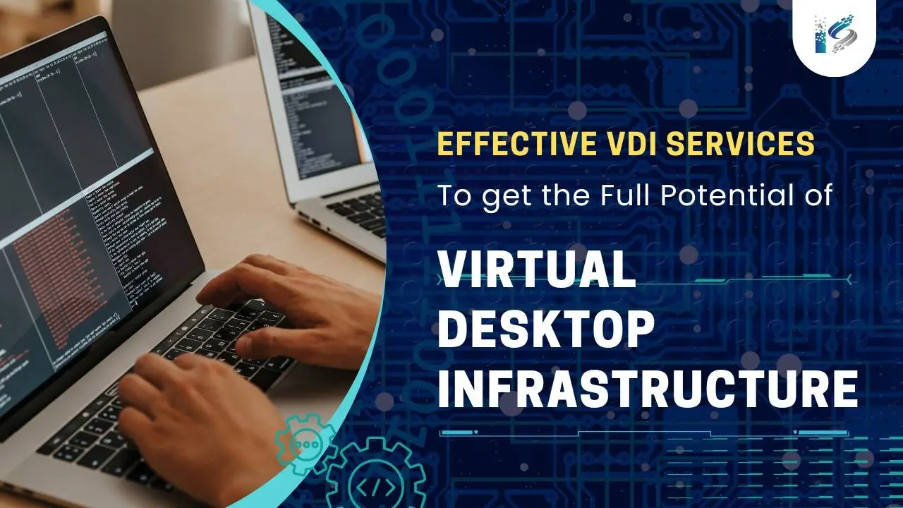 Effective VDI Services to get the Full Potential of VDI