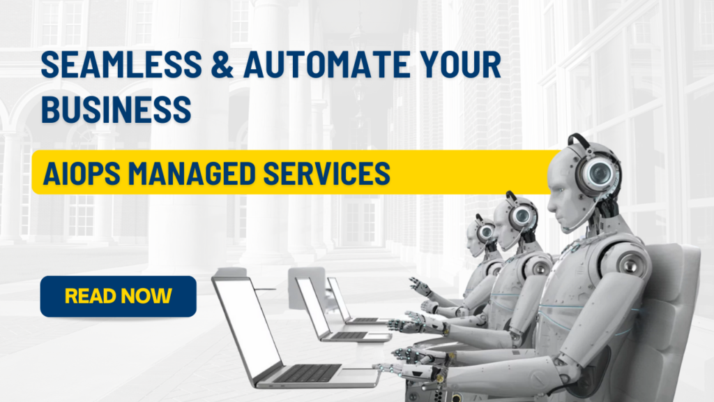 Seamless & Automate Your Business with AIOps Managed Services