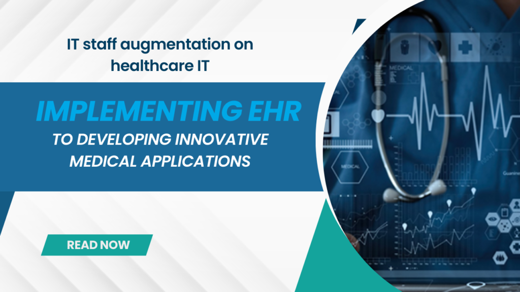 Impact of IT staff augmentation on healthcare IT, from implementing EHR to developing innovative medical applications