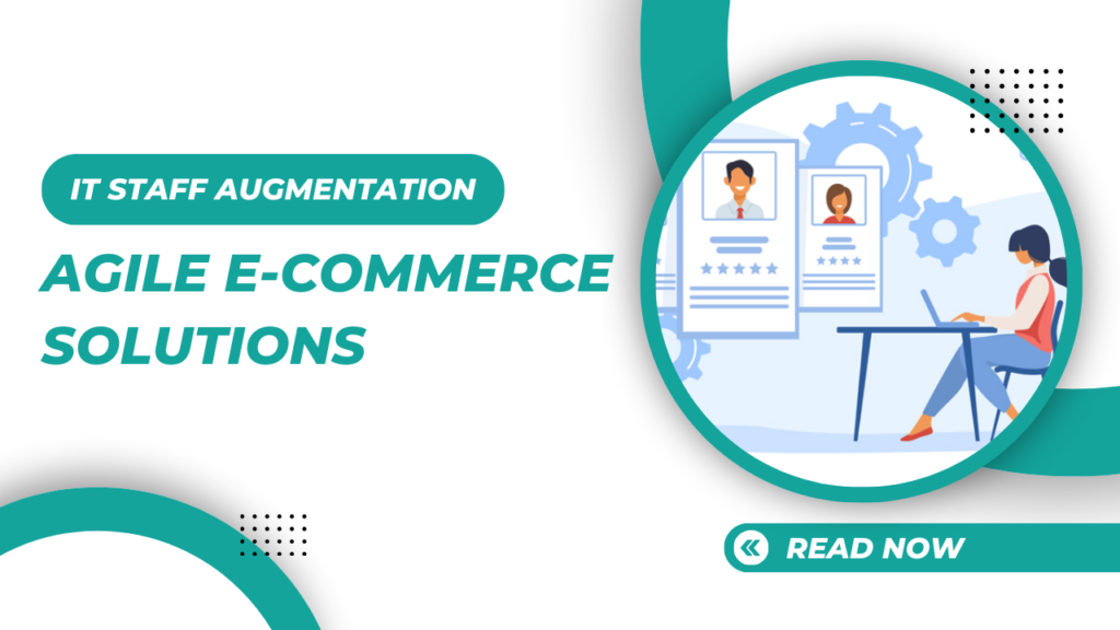 IT Staff Augmentation for Agile E-Commerce Solutions to run 24x7